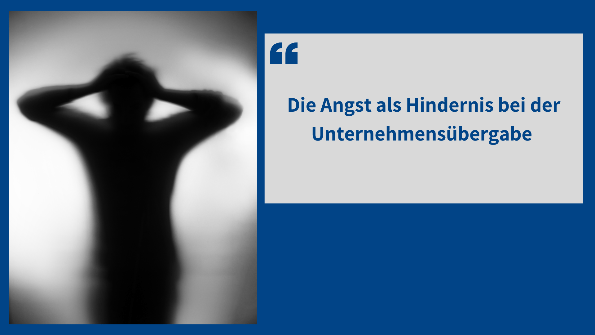 Die Angst als Hindernis bei der Unternehmensübergabe