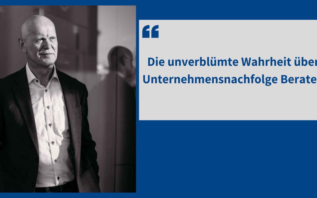 Die unverblümte Wahrheit über Unternehmensnachfolge Berater